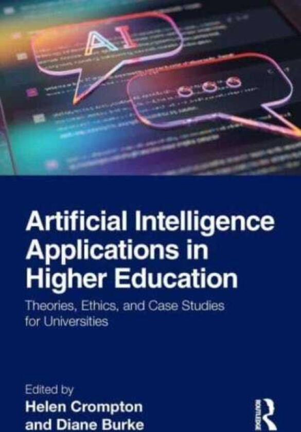 Artificial Intelligence Applications in Higher Education Theories, Ethics, and Case Studies for Universities