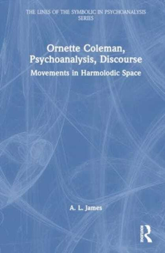 Ornette Coleman, Psychoanalysis, Discourse  Movements in Harmolodic Space