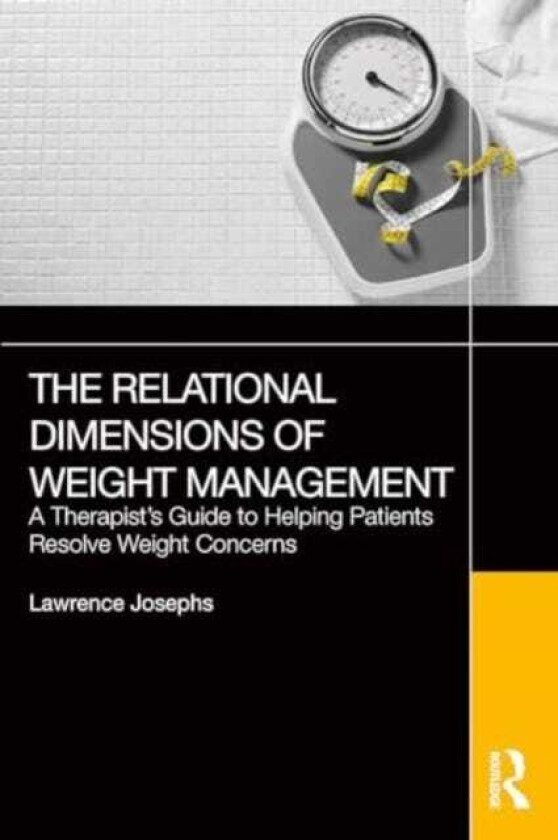 The Relational Dimensions of Weight Management A Therapist’s Guide to Helping Patients Resolve Weight Concerns