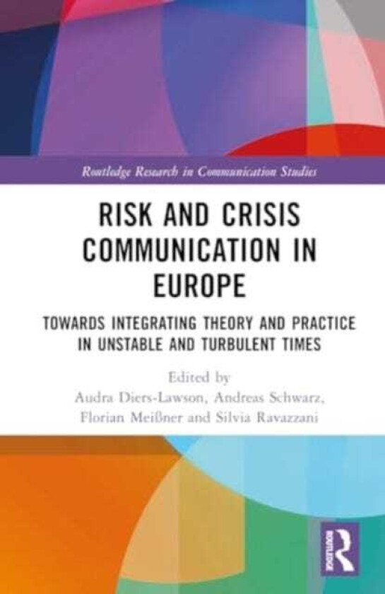 Risk and Crisis Communication in Europe Towards Integrating Theory and Practice in Unstable and Turbulent Times