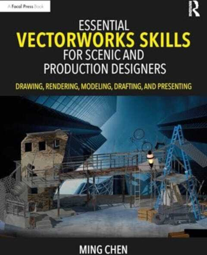 Essential Vectorworks Skills for Scenic and Production Designers Drawing, Rendering, Modeling, Drafting, and Presenting