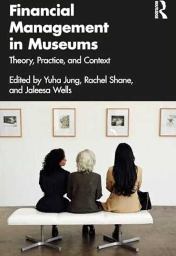 Financial Management in Museums Theory, Practice, and Context