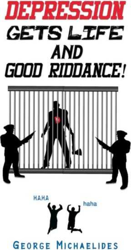 Depression Gets Life and Good Riddance!