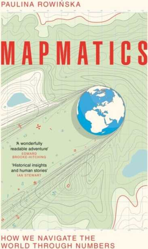Mapmatics How We Navigate the World Through Numbers
