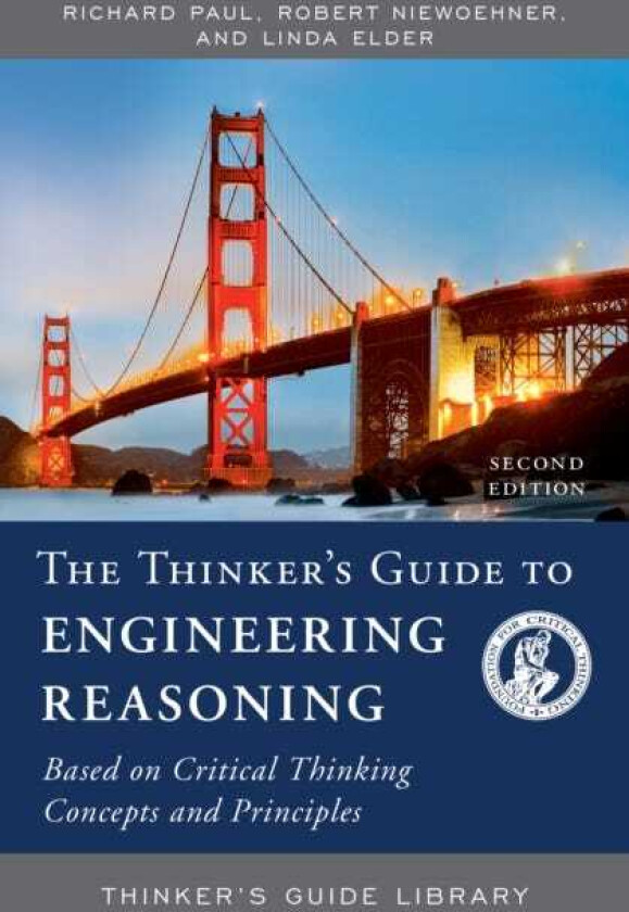 The Thinker's Guide to Engineering Reasoning Based on Critical Thinking Concepts and Tools
