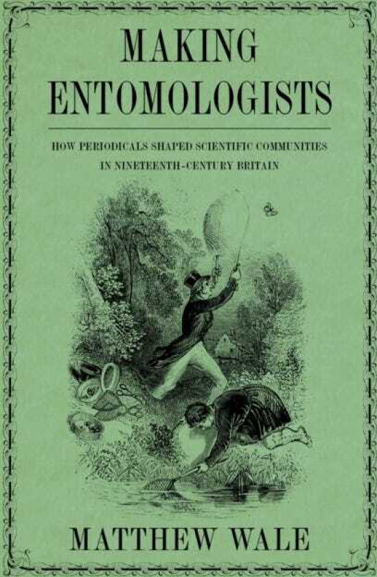 Making Entomologists How Periodicals Shaped Scientific Communities in NineteenthCentury Britain
