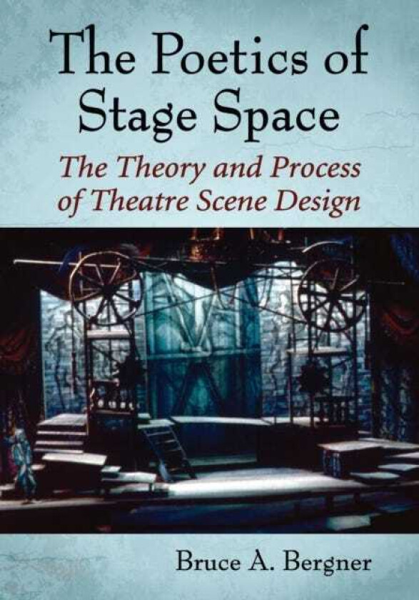 The Poetics of Stage Space  The Theory and Process of Theatre Scene Design