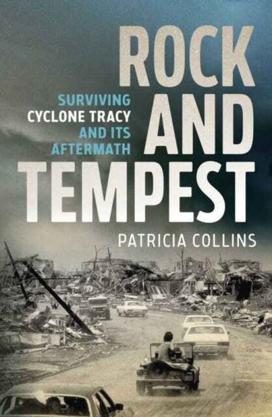 Rock and Tempest  Surviving Cyclone Tracy and its Aftermath