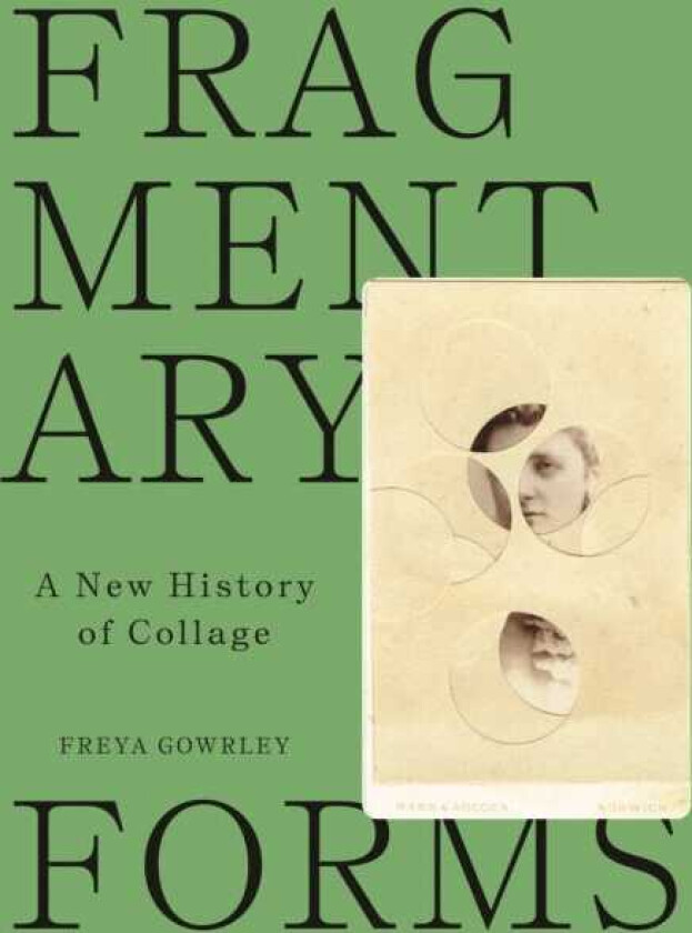 Fragmentary Forms A New History of Collage