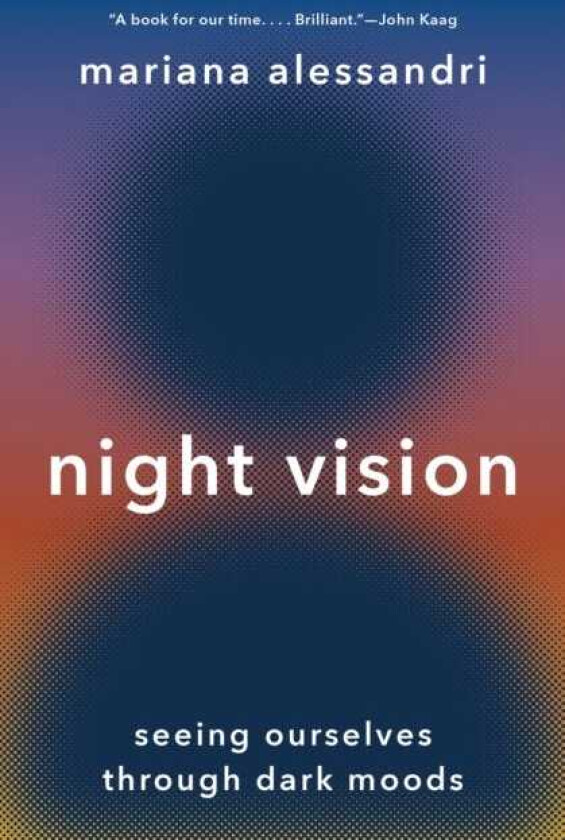 Night Vision Seeing Ourselves through Dark Moods
