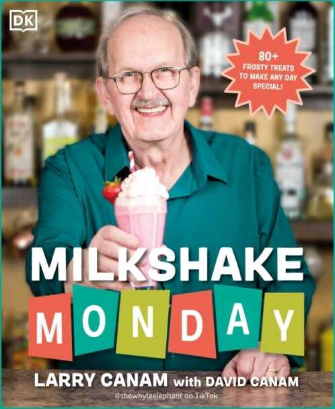 Milkshake Monday 80+ Frosty Treats to Make Any Day Special: A Cookbook