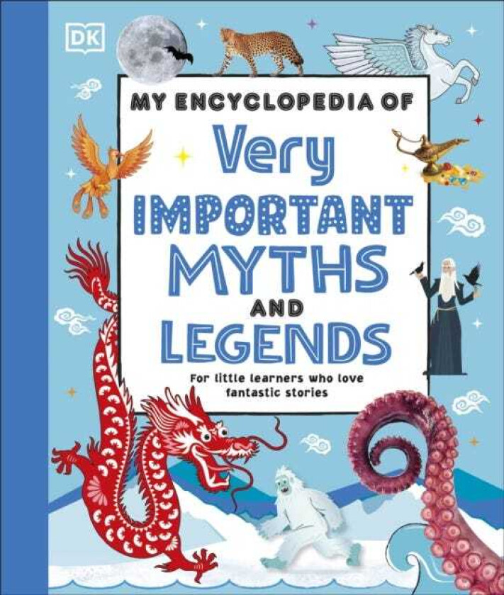 My Encyclopedia of Very Important Myths and Legends For Little Learners Who Love Fantastic Stories
