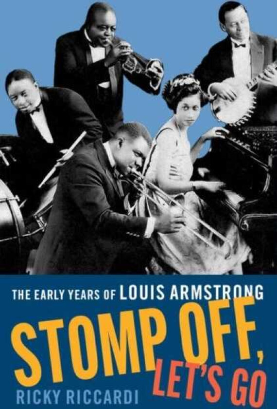Stomp Off, Let's Go The Early Years of Louis Armstrong