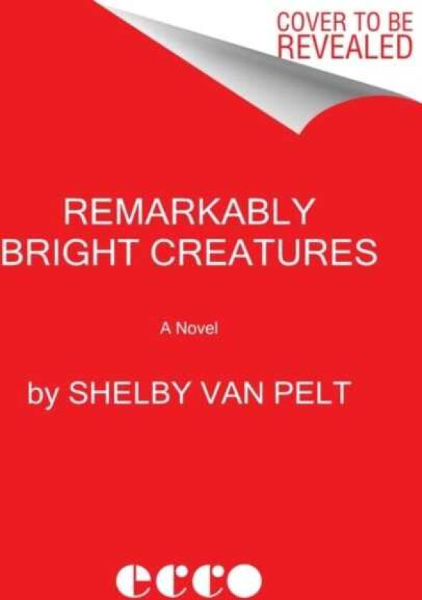 Remarkably Bright Creatures A Novel