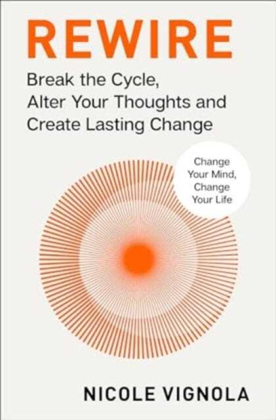 Rewire Break the Cycle, Alter Your Thoughts and Create Lasting Change (Your Neurotoolkit for Everyday Life)
