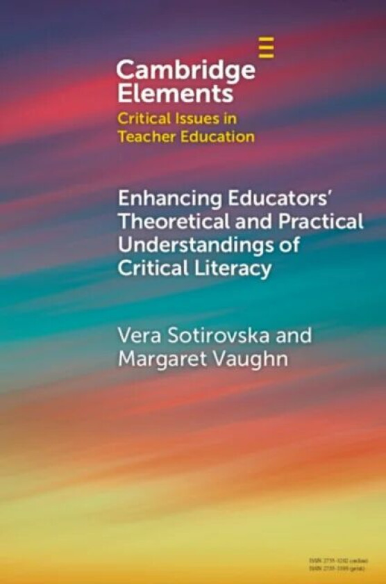 Enhancing Educators' Theoretical and Practical Understandings of Critical Literacy av Vera Sotirovska, Margaret (Washington State University) Vau