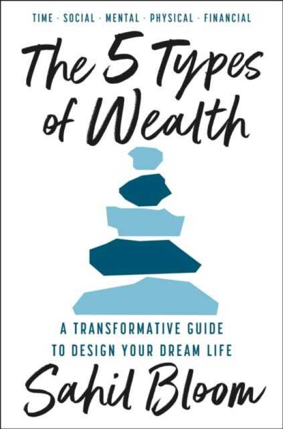 The 5 Types of Wealth A Transformative Guide to Design Your Dream Life