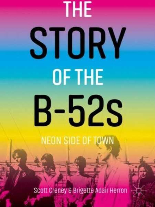 The Story of the B52s Neon Side of Town