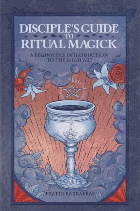 Disciple'S Guide to Ritual Magick A Beginner's Introduction to the High Art