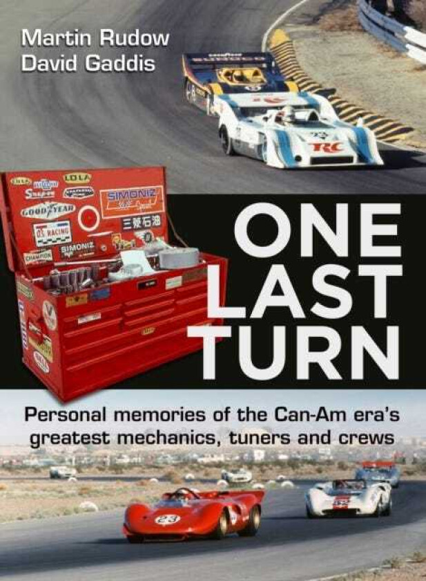 One Last Turn Personal memories of the CanAm eras greatest mechanics, tuners and crews