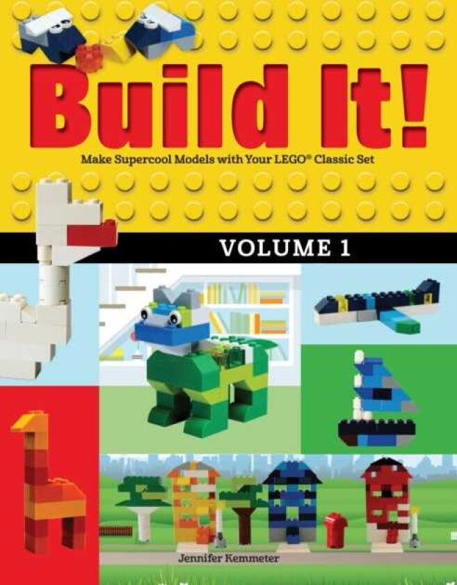 Build It! Volume 1 Make Supercool Models with Your LEGO® Classic Set