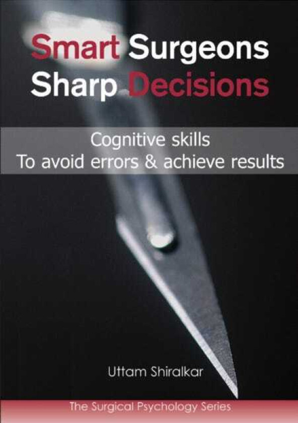 Smart Surgeons; Sharp Decisions  Cognitive skills to avoid errors & achieve results