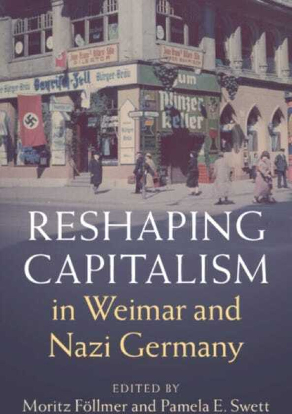 Reshaping Capitalism in Weimar and Nazi Germany