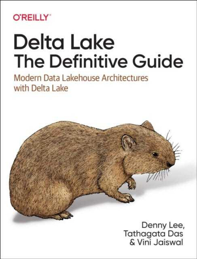 Delta Lake: The Definitive Guide  Modern Data Lakehouse Architectures with Data Lakes