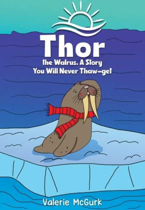 Thor the Walrus, A Story You Will Never Thawget