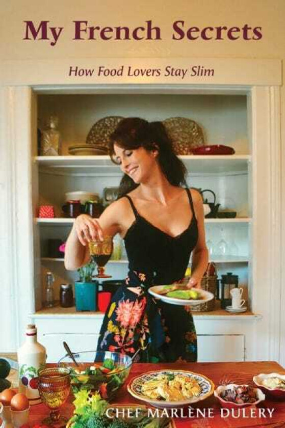 My French Secrets How Food Lovers Stay Slim
