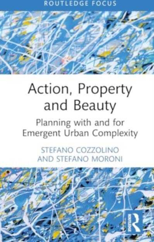 Action, Property and Beauty Planning with and for Emergent Urban Complexity
