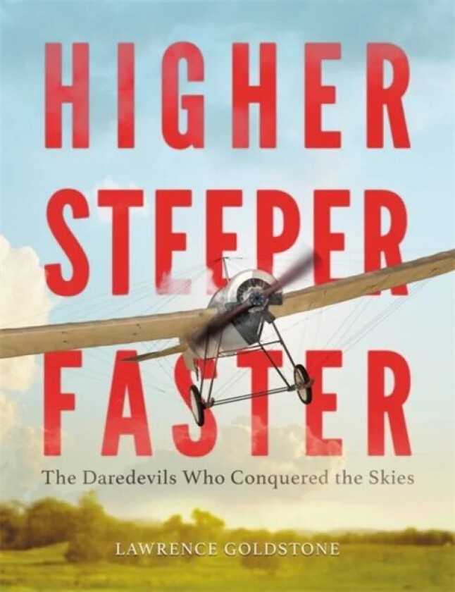 Higher, Steeper, Faster av Lawrence Goldstone