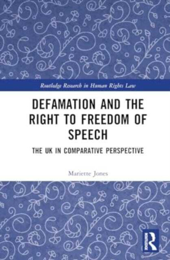 Defamation and the Right to Freedom of Speech The UK in Comparative Perspective