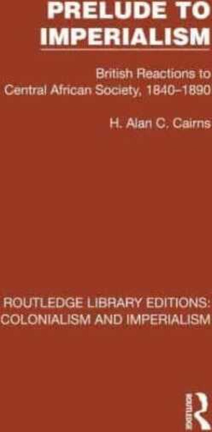 Prelude to Imperialism British Reactions to Central African Society, 1840–1890