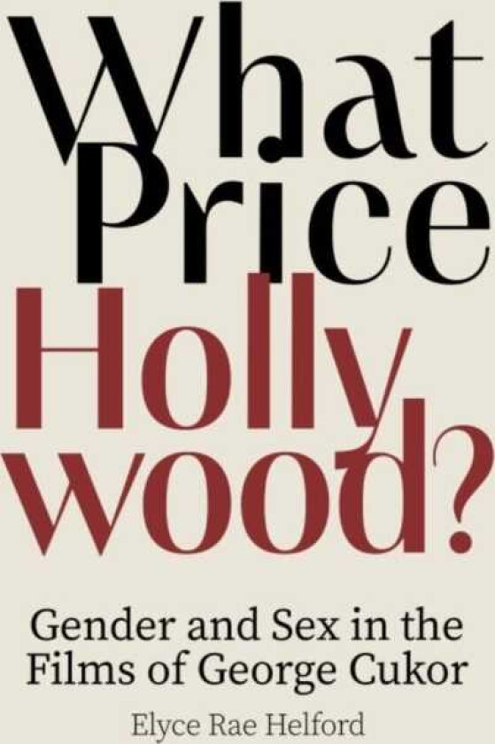 What Price Hollywood? Gender and Sex in the Films of George Cukor