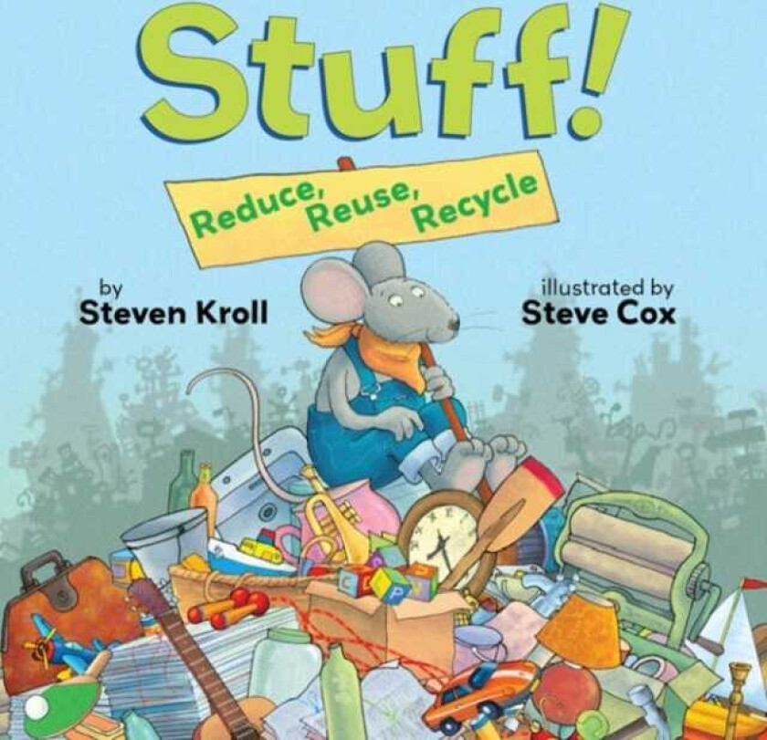 Stuff! Reduce, Reuse, Recycle