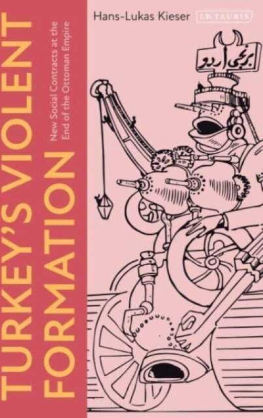 Turkey’s Violent Formation New Social Contracts at the End of the Ottoman Empire