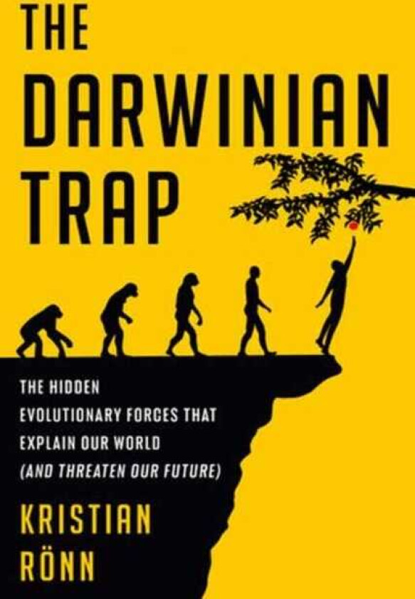 The Darwinian Trap The Hidden Evolutionary Forces That Explain Our World (and Threaten Our Future)