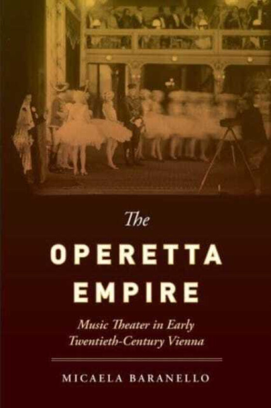 The Operetta Empire Music Theater in Early TwentiethCentury Vienna