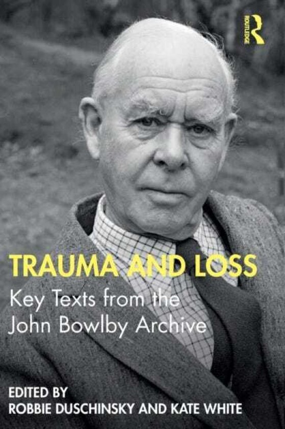 Trauma and Loss Key Texts from the John Bowlby Archive