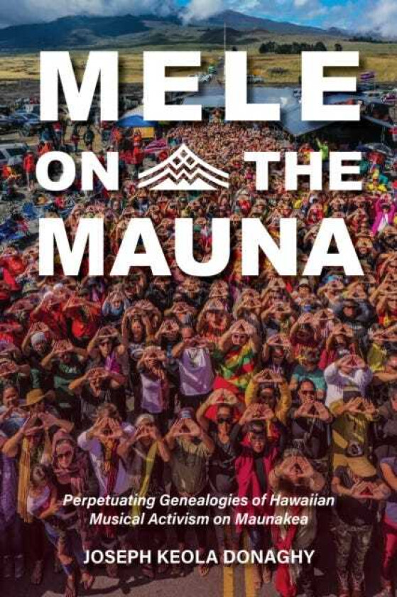 Mele on the Mauna  Perpetuating Genealogies of Hawaiian Musical Activism on Maunakea