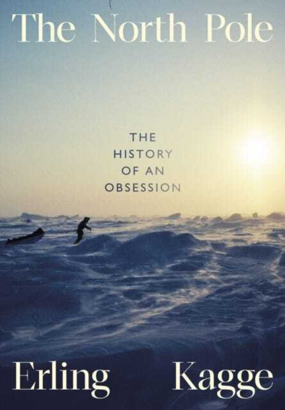 The North Pole The History of an Obsession