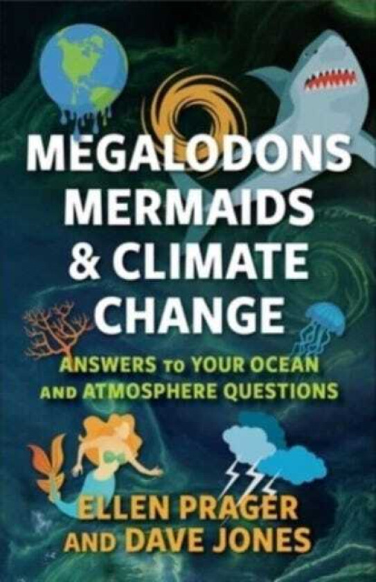 Megalodons, Mermaids, and Climate Change Answers to Your Ocean and Atmosphere Questions
