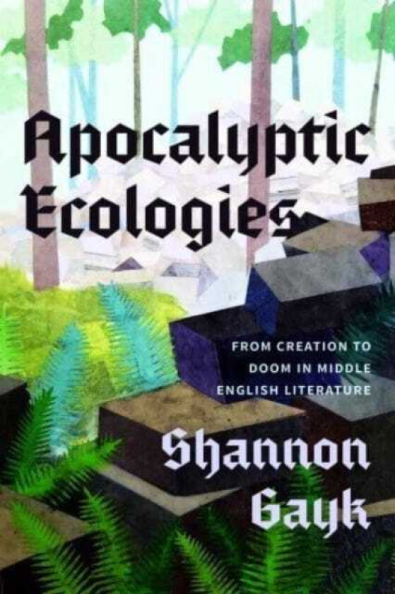 Apocalyptic Ecologies From Creation to Doom in Middle English Literature