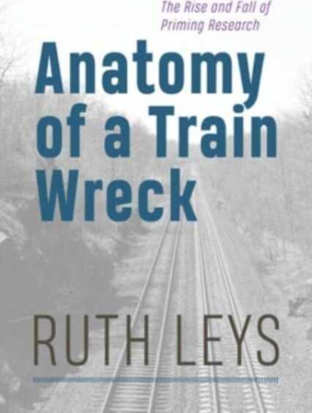 Anatomy of a Train Wreck  The Rise and Fall of Priming Research