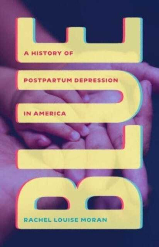 Blue A History of Postpartum Depression in America