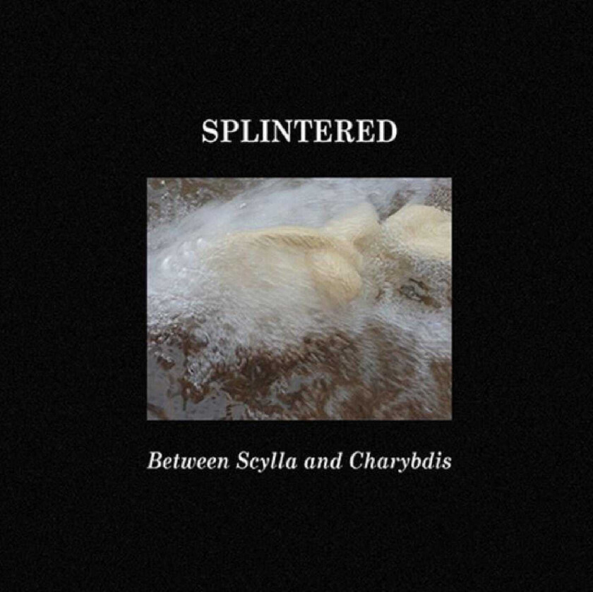 Splintered  Between Scylla and Charybdis  CD