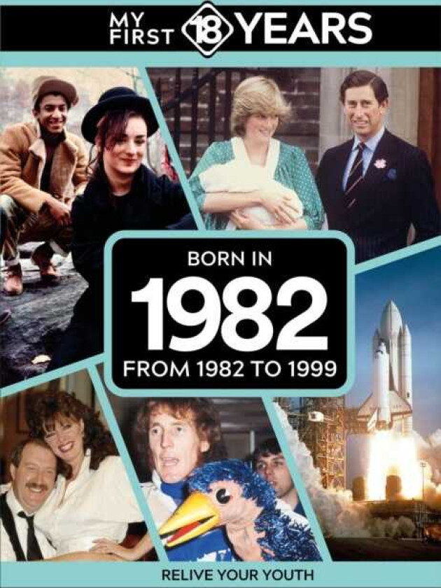 My First 18 Years Born in 1982 From 1982 to 1999