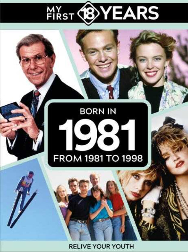 My First 18 Years Born in 1981 From 1981 to 1998