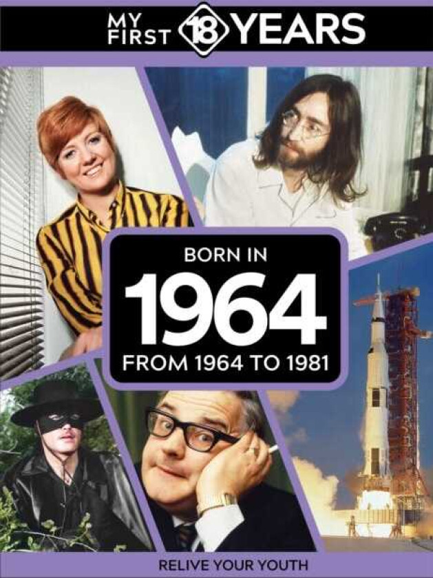 My First 18 Years Born in 1964 From 1964 to 1981